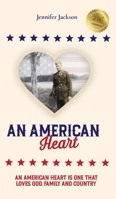An American Heart: An American Heart is One that Loves God, Family, and Country B0H1GWBXZN Book Cover