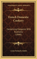 Domestic French Cookery 1018106316 Book Cover
