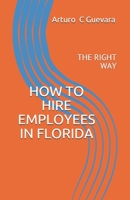 HOW TO HIRE EMPLOYEES IN FLORIDA: THE RIGHT WAY 1672365201 Book Cover