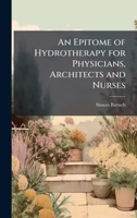 An Epitome of Hydrotherapy for Physicians, Architects and Nurses 1023799219 Book Cover