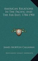 American Relations in the Pacific and the Far East, 1784-1900 128933997X Book Cover