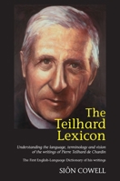 The Teilhard Lexicon: Understanding the Language, Terminology and Vision of the Writings of Pierre Teilhard de Chardin: The First English-language Dictionary of his Writings 1902210379 Book Cover