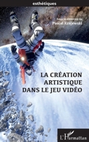 La création artistique dans le jeu video (Esthétiques) (French Edition) 2343231273 Book Cover