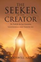 The Seeker of the Creator: The Truth for the Last Generation 1524683124 Book Cover