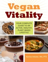 Vegan Vitality: Your Complete Guide to an Active, Healthy, Plant-Based Lifestyle 1629143642 Book Cover