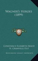 Wagner's Heroes 0548817863 Book Cover