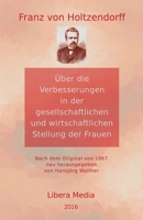 �ber die Verbesserungen in der gesellschaftlichen und wirtschaftlichen Stellung der Frauen: Kommentierte Ausgabe 1533144710 Book Cover