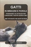 Gatti in immagini e parole: Libro fotografico per amanti dei felini: Panoramica su 48 razze per conoscere i nostri adorati mici (Italian Edition) B0CV2Q6SKJ Book Cover