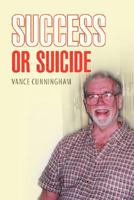 Success or Suicide 1425798241 Book Cover