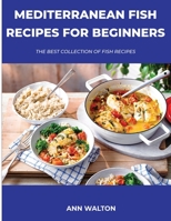 Mediterranean Fish Recipes for Beginners: The Best Collection Of Fish Recipes null Book Cover