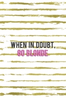 When In Doubt Go Blonde: Notebook Journal Composition Blank Lined Diary Notepad 120 Pages Paperback White And Gold Blonde 1712334638 Book Cover