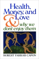 Health, Money and Love: And Why We Don't Enjoy Them 0802836577 Book Cover