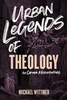 Urban Legends of Theology: 40 Common Misconceptions 1087756073 Book Cover