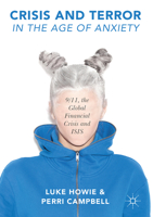 Crisis and Terror in the Age of Anxiety: 9/11, the Global Financial Crisis and Isis 1349703583 Book Cover