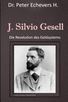 J. Silvio Gesell: Die Revolution des Geldsystems 151481837X Book Cover