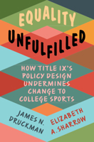Equality Unfulfilled: How Title IX's Policy Design Undermines Change to College Sports 1009338323 Book Cover