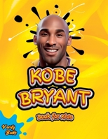 Kobe Bryant Book for Kids: The ultimate kid's biography of the legend, Kobe Bryant 5705912528 Book Cover