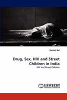 Drug, Sex, HIV and Street Children in India: HIV and Street Children 3843351058 Book Cover