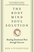 Body Mind Soul Solution: Healing Emotional Pain Through Exercise 1933648546 Book Cover