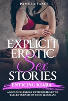 Explicit Erotic Sex Stories: Enticing KIARA. A spouse's lesbian enticers have the tables turned on them (Lesbian) ! 1802355162 Book Cover