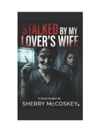 STALKED BY MY LOVER'S WIFE B0GR22QQ6H Book Cover