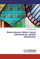 Nano-porous silicon layers obtained by anodic dissolution 3659829196 Book Cover