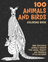 100 Animals and Birds - Coloring Book - 100 Zentangle Animals Designs with Henna, Paisley and Mandala Style Patterns B08X5WCDP8 Book Cover