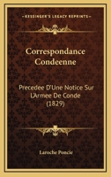 Correspondance Condeenne: Precedee D'Une Notice Sur L'Armee De Conde (1829) 1147663890 Book Cover