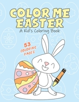 Color Me Easter (2023): A Kid's Coloring Book B0BYG85WV7 Book Cover