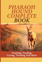 Pharaoh Hound Complete Book: Training, Feeding, Caring, Treating And More: How To Train Pharaoh Hound To Behave null Book Cover