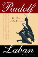 Rudolf von Laban: The Dancer of the Crystal 0810860074 Book Cover