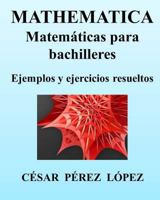 Mathematica. Matem�ticas Para Bachilleres. Ejemplos Y Ejercicios Resueltos 1491261285 Book Cover