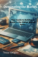Dominating the Market: Your Guide to Building a Brand in the Digital Nomad Space B0FPCFF4XJ Book Cover