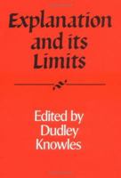 Explanation and its Limits (Royal Institute of Philosophy Supplements) 0521395984 Book Cover