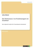 Die Performance von Fondsmanagern im Zeitablauf: Eine empirische Analyse für US-amerikanische Aktienfonds 3668560668 Book Cover