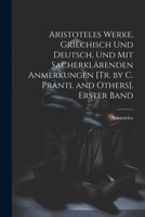 Aristoteles Werke, Griechisch Und Deutsch, Und Mit Sacherklärenden Anmerkungen [Tr. by C. Prantl and Others]. Erster Band 1021615129 Book Cover