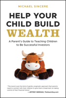 Help Your Child Build Wealth: A Parent's Guide to Teaching Children to Be Successful Investors 1394257236 Book Cover