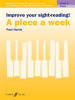 Improve your sight-reading! A piece a week Piano Grade 6 0571541399 Book Cover