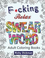 Adult Coloring Books: F*cking Relax Swear Word: Swear Words Stress Relieving Patterns 1530262410 Book Cover