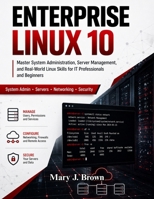 Enterprise Linux 10: Master System Administration, Server Management, and Real-World Linux Skills for IT Professionals and Beginners B0GXJWSJNM Book Cover