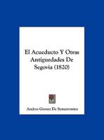 El Acueducto Y Otras Antiguedades De Segovia (1820) 1142704661 Book Cover