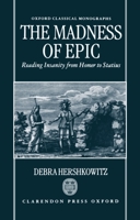 The Madness of Epic: Reading Insanity from Homer to Statius (Oxford Classical Monographs) 0198152450 Book Cover