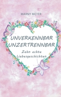 UNVERKENNBAR UNZERTRENNBAR - Zehn echte Liebesgeschichten 3347000064 Book Cover