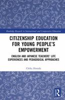 Citizenship Education for Young People’s Empowerment: English and Japanese Teachers’ Life Experiences and Pedagogical Approaches (Routledge Research in International and Comparative Education) 1041030797 Book Cover