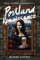 Portland Renaissance: When Creativity Redefined a City B0CMVR1T44 Book Cover