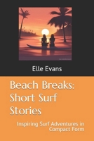 Beach Breaks: Short Surf Stories: Inspiring Surf Adventures in Compact Form B0CNCQQTWZ Book Cover