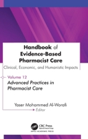 Handbook of Evidence-Based Pharmacist Care: Clinical, Economic, and Humanistic Impacts: Volume 12: Advanced Practices in Pharmacist Care 1779642121 Book Cover