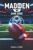Madden NFL Game Guide: Unlock Winning Strategies, build a Championship-Worthy Team, and Conquer Every Game Mode B0F2DWZ9YM Book Cover