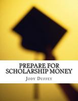 Prepare for Scholarship Money 1523257385 Book Cover
