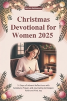 Christmas Devotional for Women 2025: 31 Days of Advent Reflections with Scripture, Prayer, and Journaling to Deepen Faith and Find Joy B0FSJNSKYM Book Cover